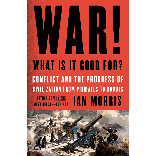 War! What Is It Good For?: Conflict and the Progress of Civilization from Primates to Robots