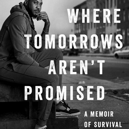 Where Tomorrows Aren't Promised: A Memoir of Survival and Hope (A Bestselling Basketball Memoir)