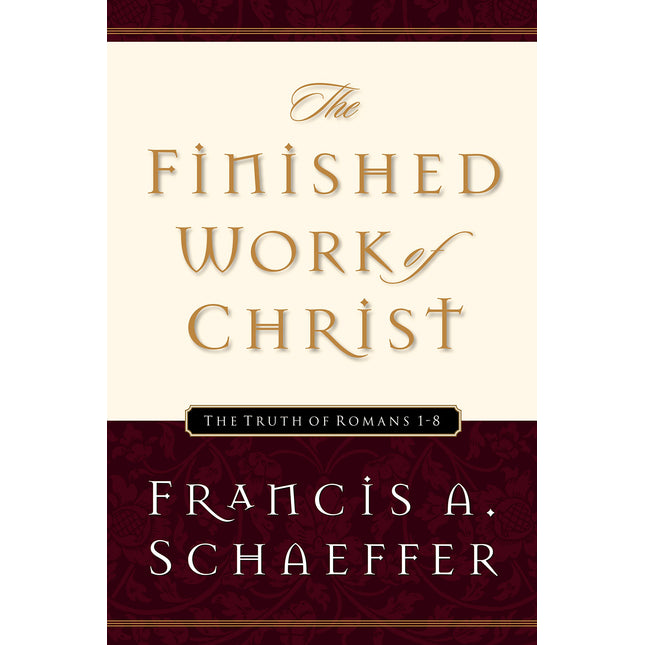 The Finished Work of Christ: The Truth of Romans 1-8