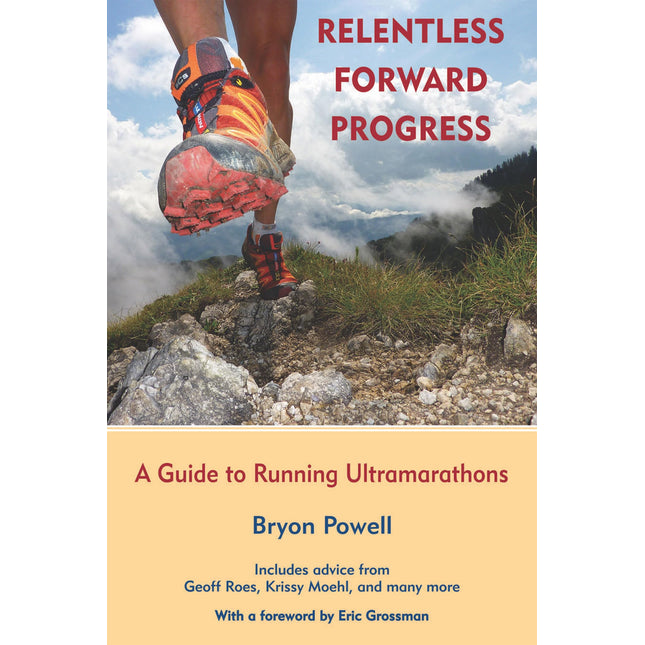 Relentless Forward Progress: A Guide to Running Ultramarathons