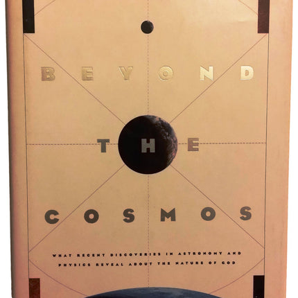 Beyond the Cosmos: What Recent Discoveries in Astronomy and Physics Reveal About the Nature of God