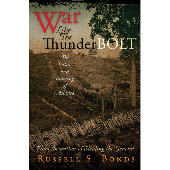 War Like the Thunderbolt: The Battle and Burning of Atlanta