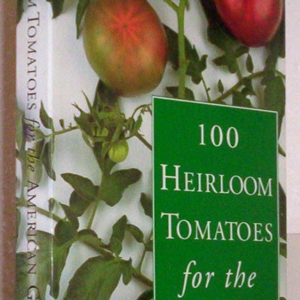 Smith & Hawken: 100 Heirloom Tomatoes for the American Garden