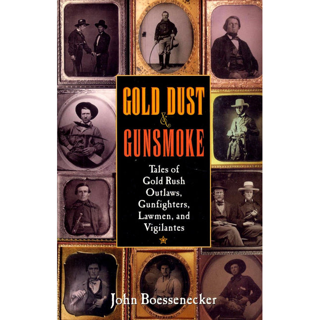 Gold Dust and Gunsmoke: Tales of Gold Rush Outlaws, Gunfighters, Lawmen, and Vigilantes