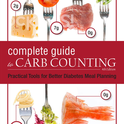 The Complete Guide to Carb Counting, 4th Edition: Practical Tools for Better Diabetes Meal Planning