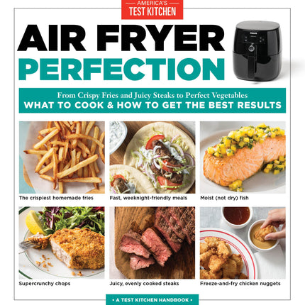 Air Fryer Perfection: From Crispy Fries and Juicy Steaks to Perfect Vegetables, What to Cook & How to Get the Best Results