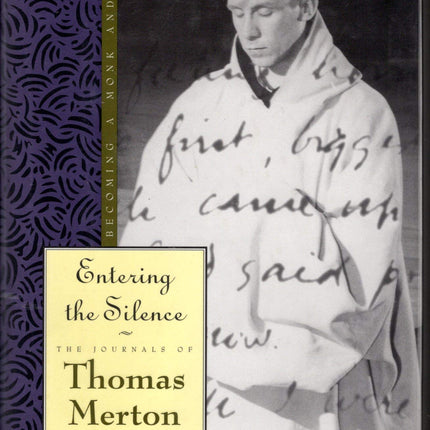 The Journals of Thomas Merton, Vol. 2, 1941-1952: Entering the Silence - Becoming a Monk & Writer