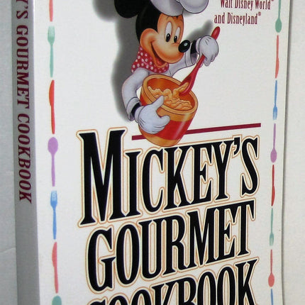 Mickey's Gourmet Cookbook: Most Popular Recipes From Walt Disney World & Disneyland