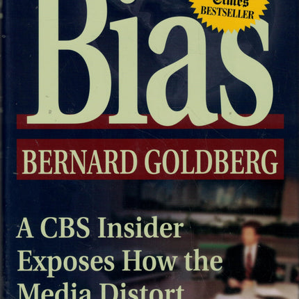 Bias: A CBS Insider Exposes How the Media Distort the News