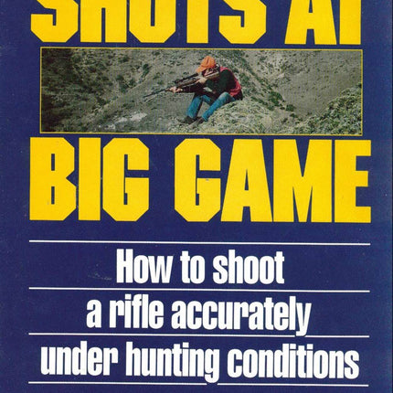 Shots at Big Game: How to Shoot a Rifle Accurately Under Hunting Conditions