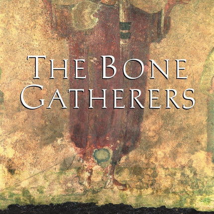 The Bone Gatherers: The Lost Worlds of Early Christian Women