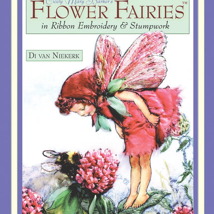 Cicely Mary Barker's Flower Fairies in Ribbon Embroidery & Stumpwork