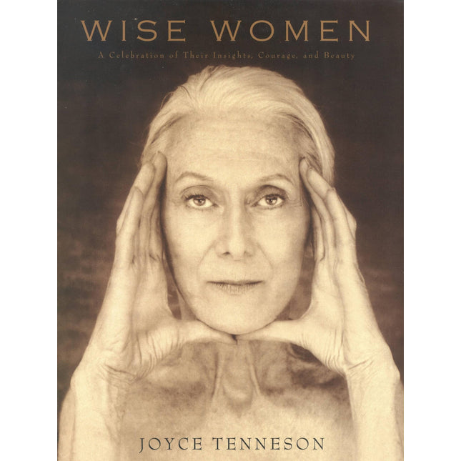 Wise Women : A Celebration of Their Insights, Courage, and Beauty