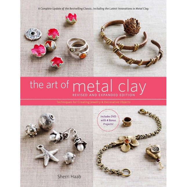 The Art of Metal Clay, Revised and Expanded Edition (with DVD): Techniques for Creating Jewelry and Decorative Objects
