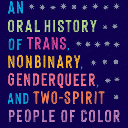 So Many Stars: An Oral History of Trans, Nonbinary, Genderqueer, and Two-Spirit People of Color