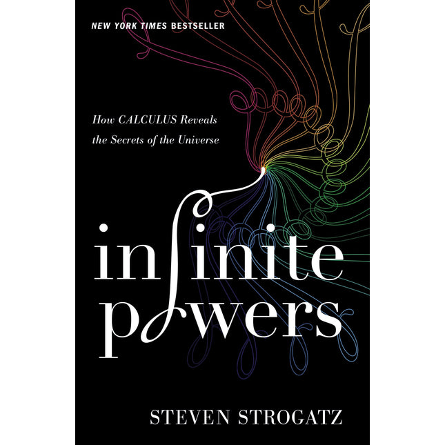 Infinite Powers: How Calculus Reveals the Secrets of the Universe