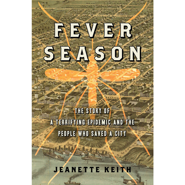 Fever Season: The Story of a Terrifying Epidemic and the People Who Saved a City