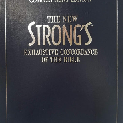 The New Strong's Exhaustive Concordance Of The Bible Comfort Print Edition