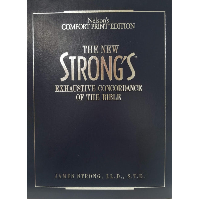 The New Strong's Exhaustive Concordance Of The Bible Comfort Print Edition