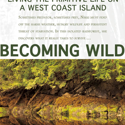 Becoming Wild: Living the Primitive Life on a West Coast Island
