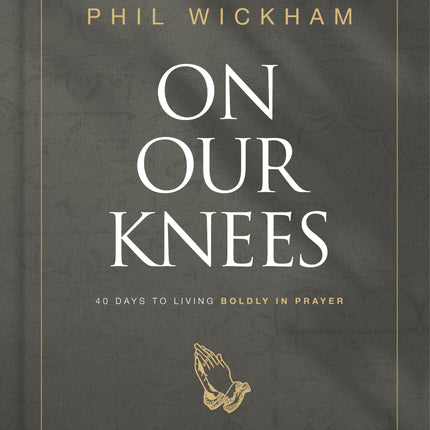 On Our Knees: 40 Days to Living Boldly in Prayer