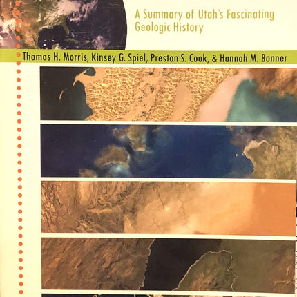 Landscapes of Utah's Geologic Past (A Summary of Utah's Fascinating Geologic History)
