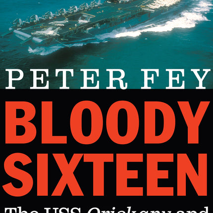 Bloody Sixteen: The USS Oriskany and Air Wing 16 during the Vietnam War
