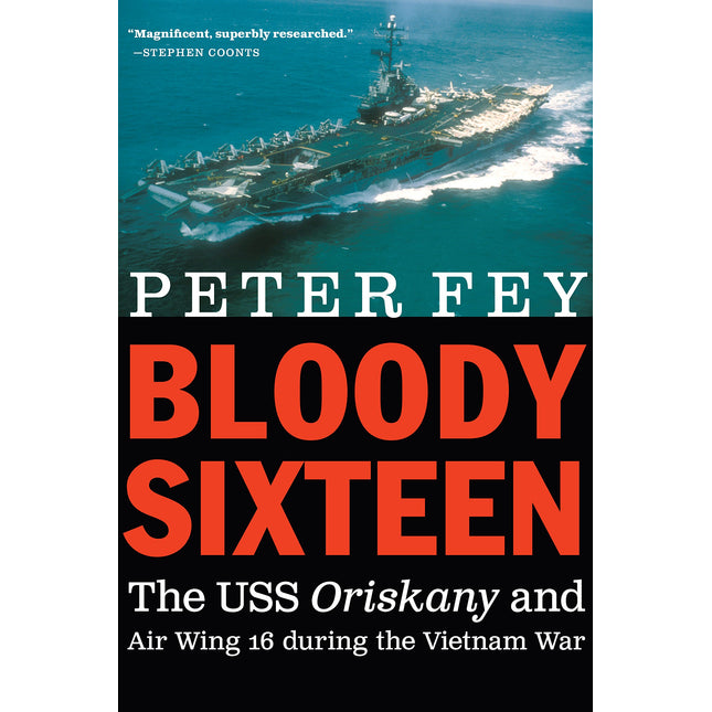 Bloody Sixteen: The USS Oriskany and Air Wing 16 during the Vietnam War
