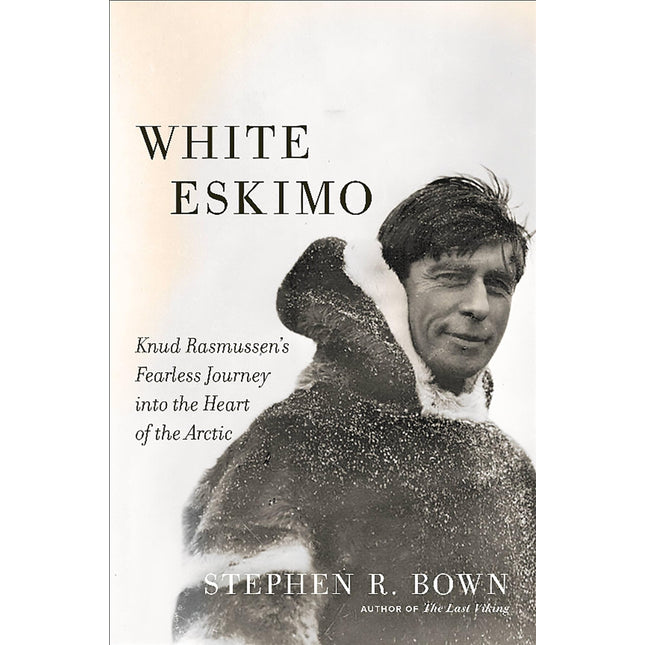 White Eskimo: Knud Rasmussen's Fearless Journey into the Heart of the Arctic (A Merloyd Lawrence Book)