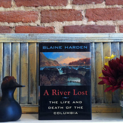 A River Lost: The Life and Death of the Columbia