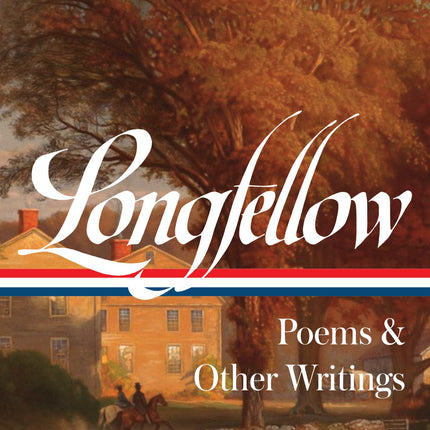 Henry Wadsworth Longfellow: Poems & Other Writings (LOA #118) (Library of America)