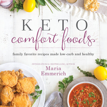 Keto Comfort Foods: Family Favorite Recipes Made Low-Carb and Healthy