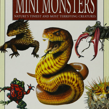 Mini Monsters Nature's Tiniest and Most Terrifying Creatures