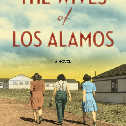 The Wives of Los Alamos: A Novel