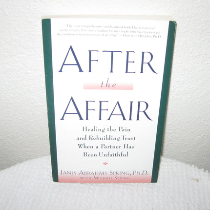 After the Affair: Healing the Pain and Rebuilding Trust When a Partner Has Been Unfaithful
