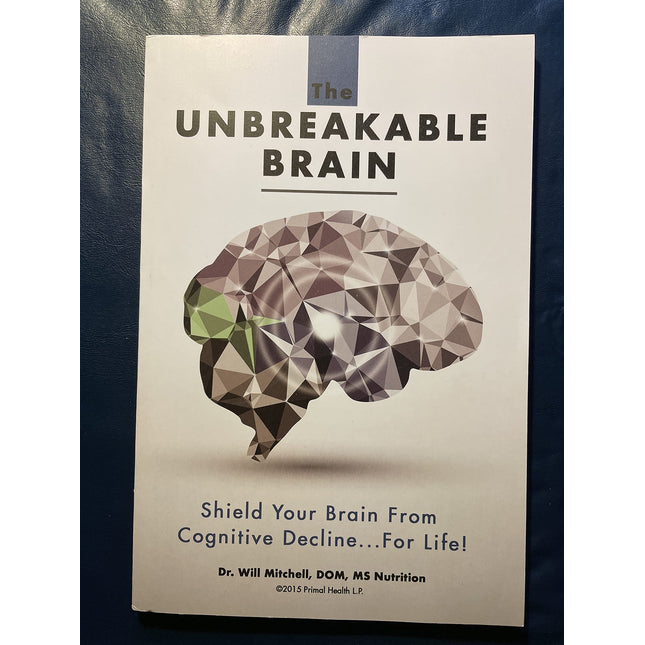 The Unbreakable Brain: Shield Your Brain From Cognitive Decline...For Life!