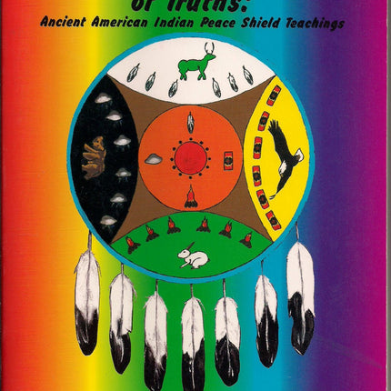 Universal Peace Shield Of Truths: Ancient American Indian Peace Shield Teachings