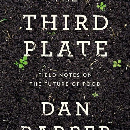 The Third Plate: Field Notes on the Future of Food