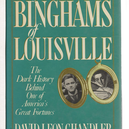 The Binghams of Louisville: The Dark History Behind One of America's Great Fortunes