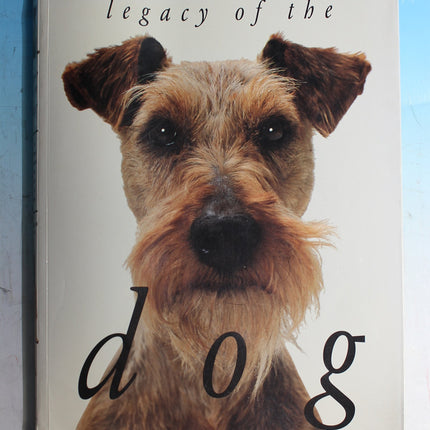 Legacy of the Dog: The Ultimate Illustrated Guide to Over 200 Breeds