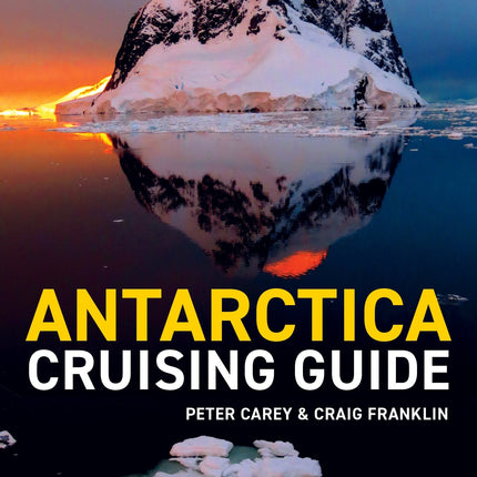Antarctica Cruising Guide: Fourth edition: Includes Antarctic Peninsula, Falkland Islands, South Georgia and Ross Sea