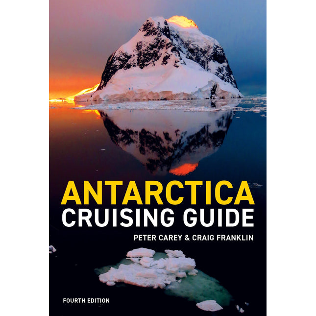 Antarctica Cruising Guide: Fourth edition: Includes Antarctic Peninsula, Falkland Islands, South Georgia and Ross Sea