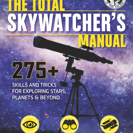 The Total Skywatcher's Manual: 275+ Skills and Tricks for Exploring Stars, Planets, and Beyond