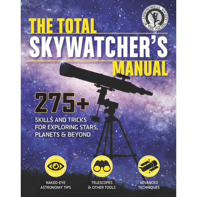The Total Skywatcher's Manual: 275+ Skills and Tricks for Exploring Stars, Planets, and Beyond