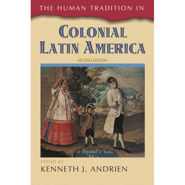 The Human Tradition in Colonial Latin America (The Human Tradition around the World series)