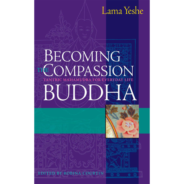 Becoming the Compassion Buddha: Tantric Mahamudra for Everyday Life