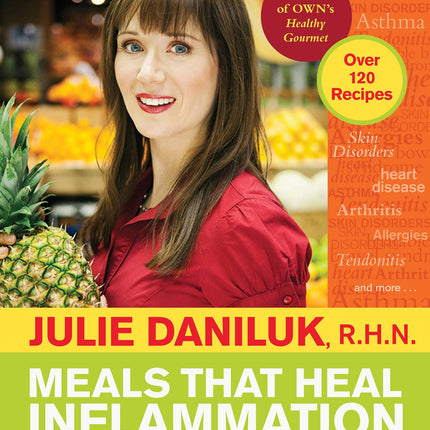 Meals That Heal Inflammation: Embrace Healthy Living and Eliminate Pain, One Meal at at Time