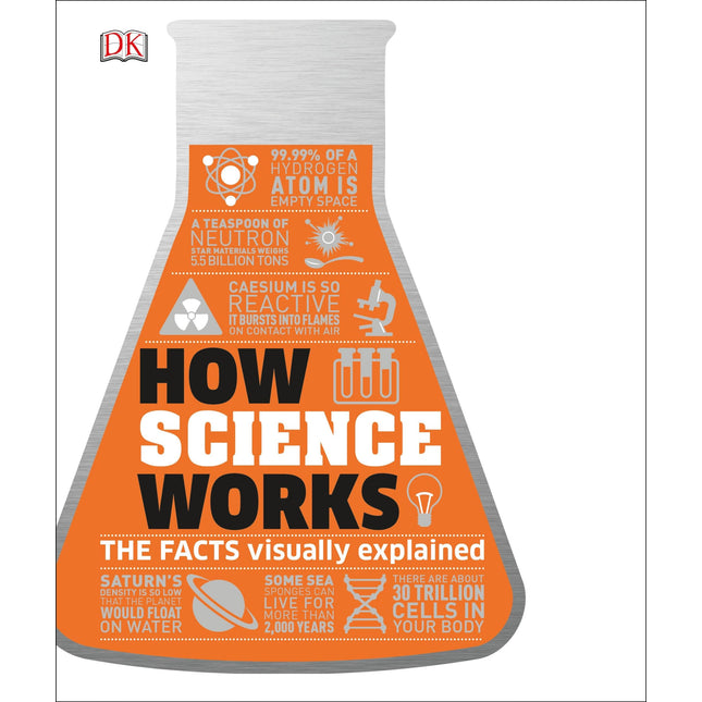 How Science Works: The Facts Visually Explained (DK How Stuff Works)