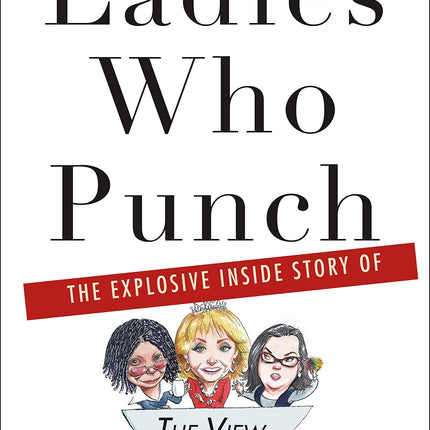 Ladies Who Punch: The Explosive Inside Story of "The View"