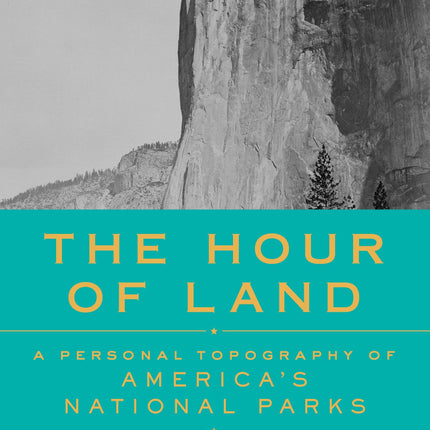 The Hour of Land: A Personal Topography of America's National Parks
